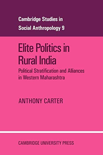 Elite Politics in Rural India: Political Stratification and Political Alliances in Western Maharashtra - Click to Buy