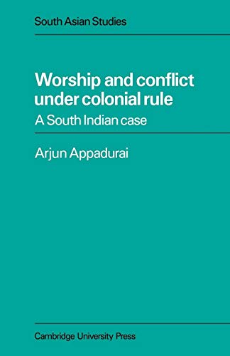 Worship and Conflict under Colonial Rule: A South Indian Case (Cambridge South Asian Studies, Series Number 27) - Click to Buy