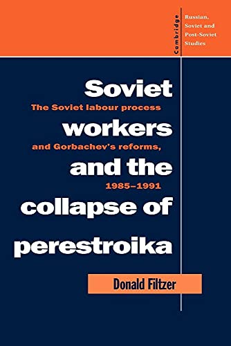 Soviet Workers and the Collapse of Perestroika: The Soviet Labour Process and Gorbachev's Reforms, 1985–1991 (Cambridge Russian, Soviet and Post-Soviet Studies, Series Number 93) - Click to Buy