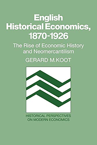 English Historical Economics, 1870–1926: The Rise of Economic History and Neomercantilism (Historical Perspectives on Modern Economics) - Click to Buy