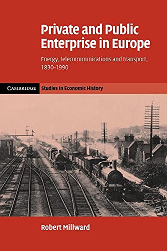 Private and Public Enterprise in Europe: Energy, Telecommunications and Transport, 1830–1990 (Cambridge Studies in Economic History - Second Series)
