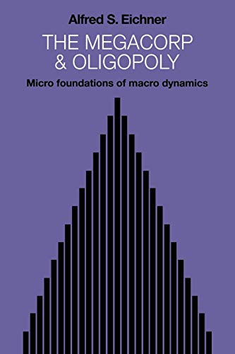 The Megacorp and Oligopoly: Micro Foundations of Macro Dynamics - Click to Buy