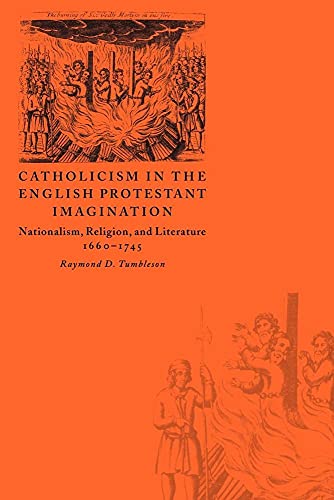 Catholicism in the English Protestant Imagination: Nationalism, Religion, and Literature, 1660–1745 - Click to Buy