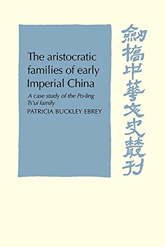 The Aristocratic Families in Early Imperial China: A Case Study of the Po-Ling Ts'ui Family (Cambridge Studies in Chinese History, Literature and Institutions) - Click to Buy