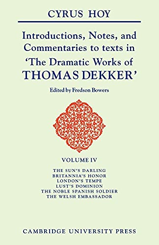 Introductions, Notes and Commentaries to texts in 'The Dramatic Works of Thomas Dekker' (Hoy: Introduction to the Commentaries of Dekker) - Click to Buy