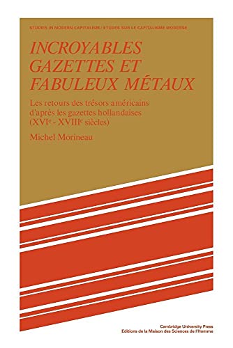 Incroyables Gazettes et Fabuleux Metaux: Les Retours des Tresors Americains d'Apres les Gazettes Hollandaises (XVI-XVII Siecles): Les Retours des ... Siècles) (Studies in Modern Capitalism) - Click to Buy