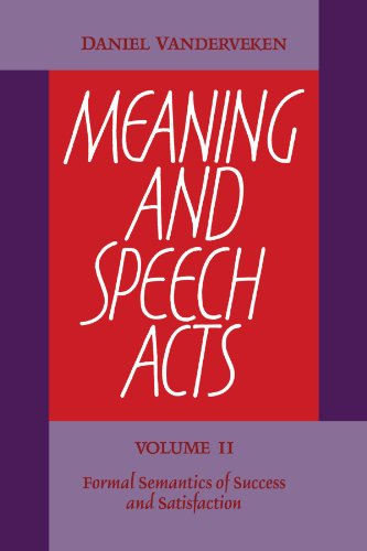 Meaning and Speech Acts: Volume 2, Formal Semantics of Success and Satisfaction (Formal Semantics of Success and Satisfaction, 2)
