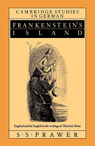 Frankenstein's Island: England and the English in the Writings of Heinrich Heine (Cambridge Studies in German)