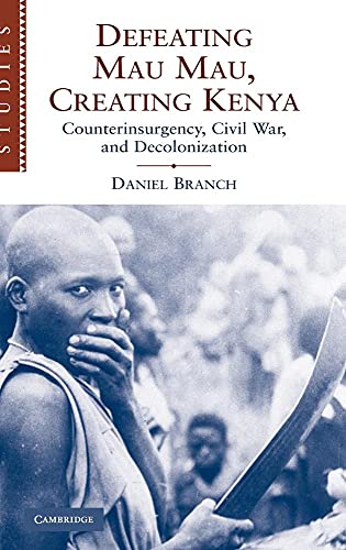 Defeating Mau Mau, Creating Kenya: Counterinsurgency, Civil War, and Decolonization: 111 (African Studies, Series Number 111) - Click to Buy