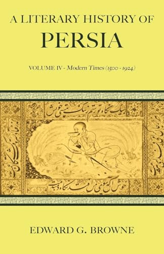 A Literary History of Persia: Volume IV - Modern Times (1500-1924) - Click to Buy
