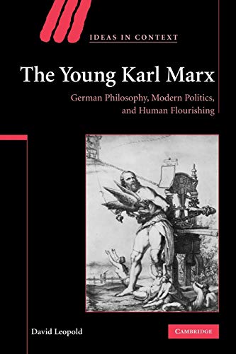 The Young Karl Marx: German Philosophy, Modern Politics, and Human Flourishing (Ideas in Context, 81, Band 81) - Click to Buy