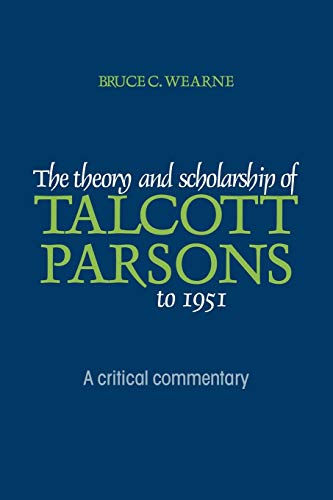 The Theory and Scholarship of Talcott Parsons to 1951: A Critical Commentary - Click to Buy