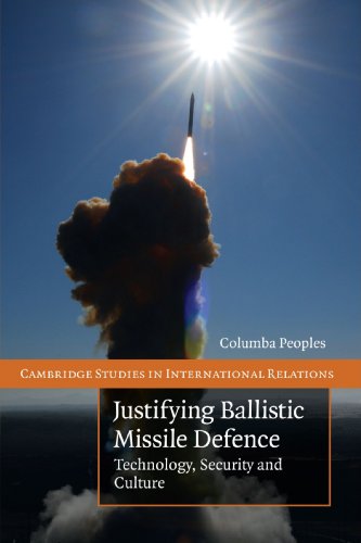 Justifying Ballistic Missile Defence: Technology, Security and Culture: 112 (Cambridge Studies in International Relations, Series Number 112) - Click to Buy
