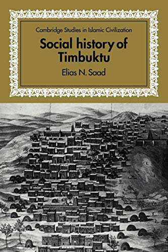 Social History of Timbuktu: The Role of Muslim Scholars and Notables 1400–1900 (Cambridge Studies in Islamic Civilization) - Click to Buy