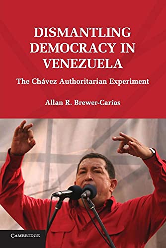 Dismantling Democracy in Venezuela: The Chávez Authoritarian Experiment: The Chavez Authoritarian Experiment - Click to Buy