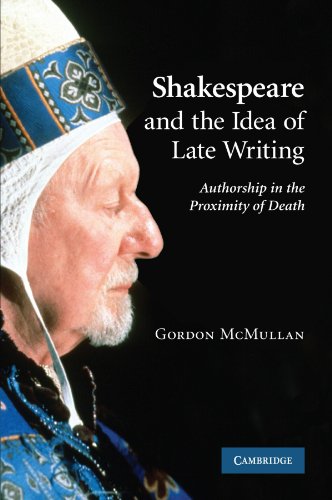 Shakespeare and the Idea of Late Writing: Authorship in the Proximity of Death - Click to Buy