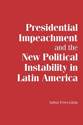 Presidential Impeachment and the New Political Instability in Latin America (Cambridge Studies in Comparative Politics) - Click to Buy
