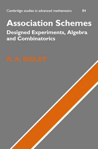 Association Schemes: Designed Experiments, Algebra and Combinatorics (Cambridge Studies in Advanced Mathematics, Series Number 84) - Click to Buy