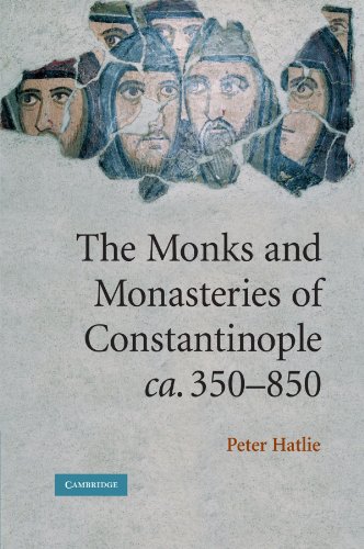 The Monks and Monasteries of Constantinople, ca. 350–850 - Click to Buy
