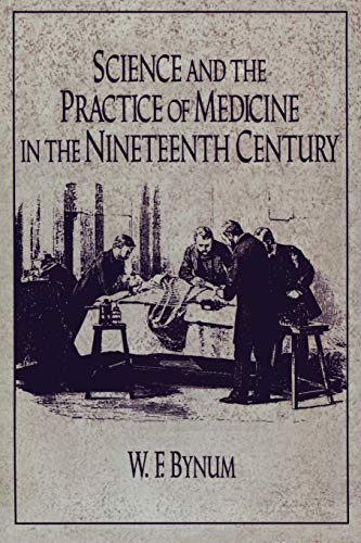 Science and the Practice of Medicine in the Nineteenth Century (Cambridge Studies in the History of Science) - Click to Buy