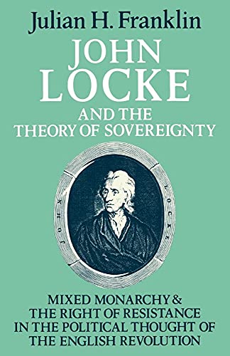 John Locke and the Theory of Sovereignty: Mixed Monarchy and the Right of Resistance in the Political Thought of the English Revolution - Click to Buy