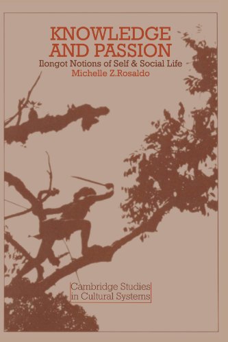 Knowledge and Passion: Ilongot Notions of Self & Social Life