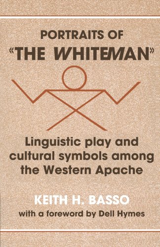 Portraits of "The Whiteman": Linguistic Play and Cultural Symbols Among the Western Apache - Click to Buy