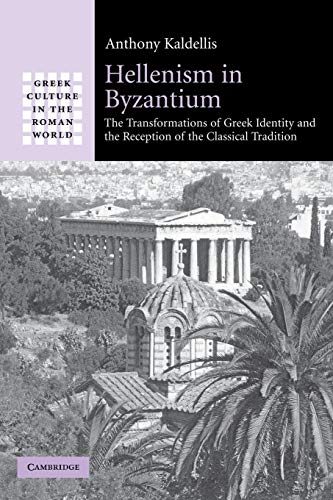 Hellenism in Byzantium: The Transformations of Greek Identity and the Reception of the Classical Tradition - Click to Buy