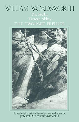William Wordsworth: The Pedlar, Tintern Abbey, the Two-Part Prelude (Poems)