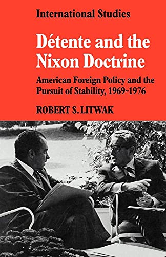 Detente and the Nixon Doctrine: American Foreign Policy and the Pursuit of Stability, 1969-1976 (LSE Monographs in International Studies) - Click to Buy