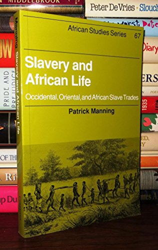 Slavery and African Life: Occidental, Oriental, and African Slave Trades (African Studies, Series Number 67)