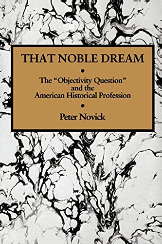 That Noble Dream: The 'Objectivity Question' and the American Historical Profession (Ideas in Context, Series Number 13) - Click to Buy