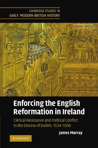 Enforcing the English Reformation in Ireland: Clerical Resistance and Political Conflict in the Diocese of Dublin, 1534-1590 - Click to Buy