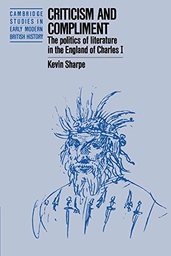 Criticism and Compliment: The Politics of Literature in the England of Charles I - Click to Buy