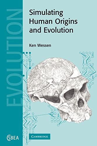 Simulating Human Origins and Evolution (Cambridge Studies in Biological and Evolutionary Anthropology, Series Number 42)