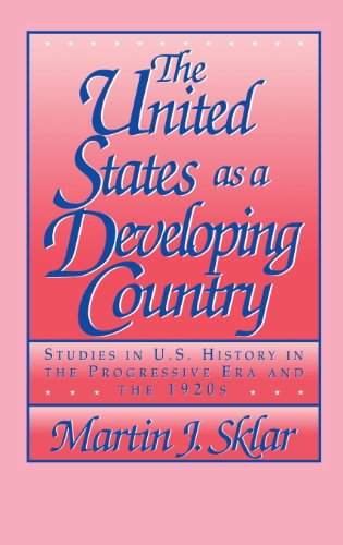 The United States as a Developing Country: Studies in U.S. History in the Progressive Era and the 1920s - Click to Buy