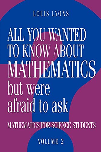 All You Wanted to Know about Mathematics but Were Afraid to Ask: Mathematics for Science Students, Volume 2 (All You Wanted to Know about Mathematics but Were Afraid to Ask 2 Volume Paperback Set)