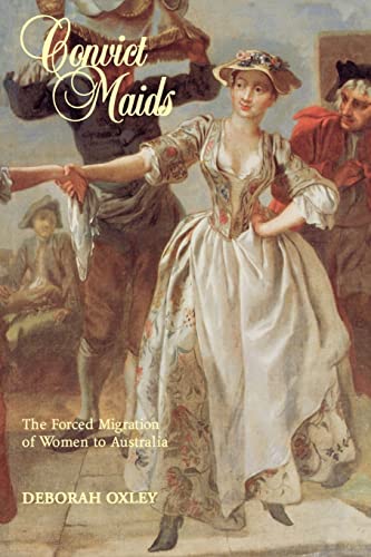 Convict Maids: The Forced Migration of Women to Australia (Studies in Australian History)