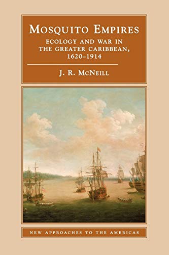 Mosquito Empires: Ecology and War in the Greater Caribbean, 1620–1914 (New Approaches to the Americas) - Click to Buy