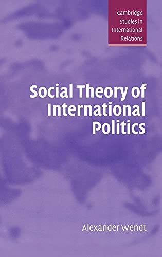 Social Theory of International Politics (Cambridge Studies in International Relations, Series Number 67) - Click to Buy