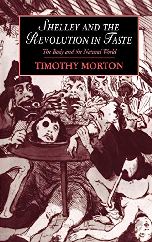 Shelley and the Revolution in Taste: The Body and the Natural World (Cambridge Studies in Romanticism, Series Number 10)