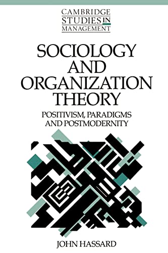Sociology and Organization Theory: Positivism, Paradigms and Postmodernity: 20 (Cambridge Studies in Management, Series Number 20) - Click to Buy
