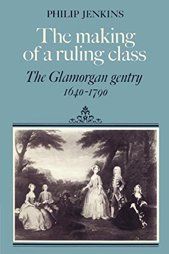 The Making of a Ruling Class: The Glamorgan Gentry 1640–1790