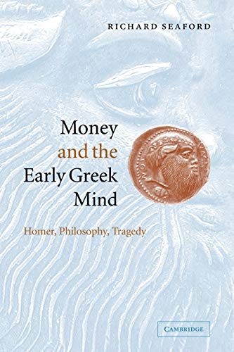 Money and the Early Greek Mind: Homer, Philosophy, Tragedy - Click to Buy