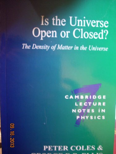 Is the Universe Open or Closed?: The Density of Matter in the Universe (Cambridge Lecture Notes in Physics, Series Number 7)