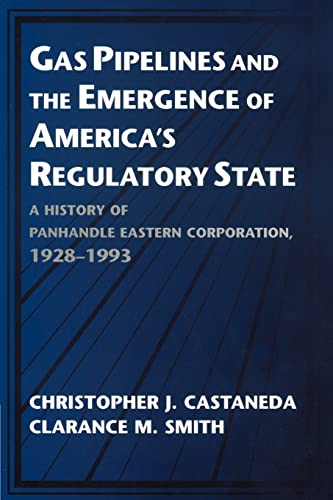 Gas Pipelines and the Emergence of America's Regulatory State: A History of Panhandle Eastern Corporation, 1928–1993 (Studies in Economic History and Policy: USA in the Twentieth Century) - Click to Buy