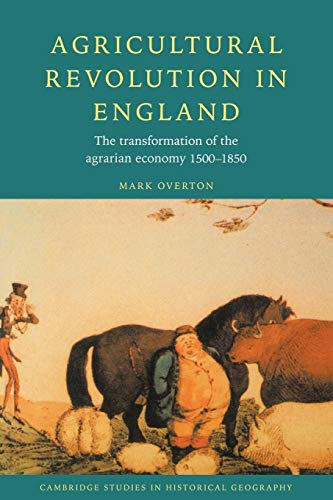 Agricultural Revolution in England: The Transformation of the Agrarian Economy 1500-1850 - Click to Buy