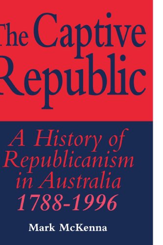 The Captive Republic: A History of Republicanism in Australia 1788-1996 (Studies in Australian History) - Click to Buy