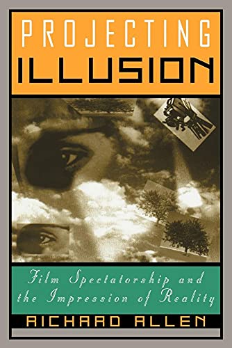 Projecting Illusion: Film Spectatorship and the Impression of Reality - Click to Buy