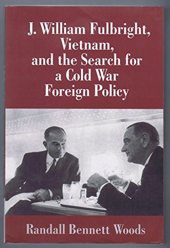 J. William Fulbright, Vietnam, and the Search for a Cold War Foreign Policy - Click to Buy